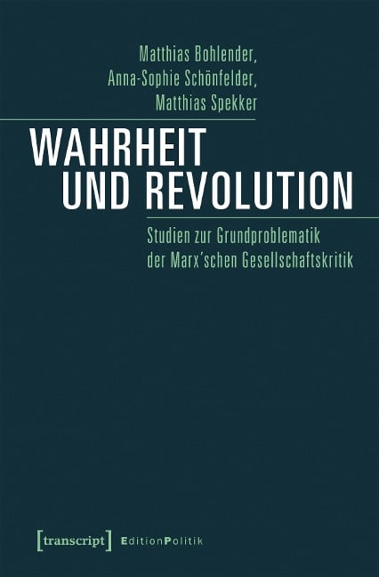 Wahrheit und Revolution - Matthias Bohlender, Anna-Sophie Schönfelder, Matthias Spekker