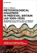 Meteorological Disasters in Medieval Britain (AD 1000¿1500) - Peter J. Brown