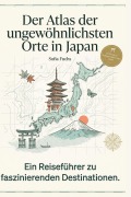 Cover-Bild zum Titel 'Der Atlas der ungewöhnlichsten Orte in Japan' von 'Sofia Fuchs'