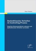 Dysfunktionales Verhalten im Controlling-Prozess - Claus Tiemann