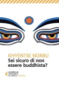 Sei sicuro di non essere buddhista? - Norbu Khyentse (Rinpoche)