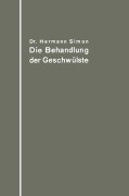Cover-Bild zum Titel 'Die Behandlung der Geschwülste nach dem gegenwärtigen Stande und den Ergebnissen der experimentellen Forschung' von 'Hermann Simon'
