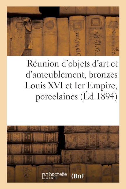 Réunion d'objets d'art et d'ameublement, bronzes Louis XVI et Ier Empire, porcelaines - Arthur Bloche
