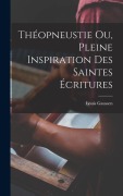 Cover-Bild zum Titel 'Théopneustie ou, Pleine Inspiration des Saintes Écritures' von 'Gaussen Louis'