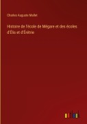 Cover-Bild zum Titel 'Histoire de l'école de Mégare et des écoles d'Élis et d'Érétrie' von 'Charles Auguste Mallet'