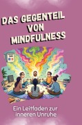 Cover-Bild zum Titel 'Das Gegenteil von Mindfulness' von 'Sarah Schmid'