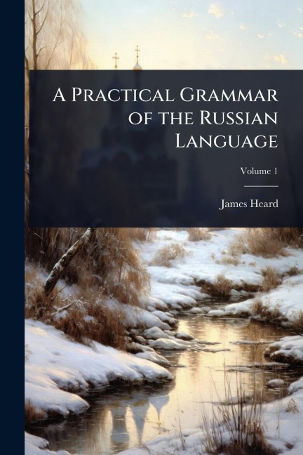 A Practical Grammar of the Russian Language - James Heard