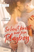 Cover-Bild zum Titel 'So heiß küsst nur ein Playboy' von 'Susan Stephens'