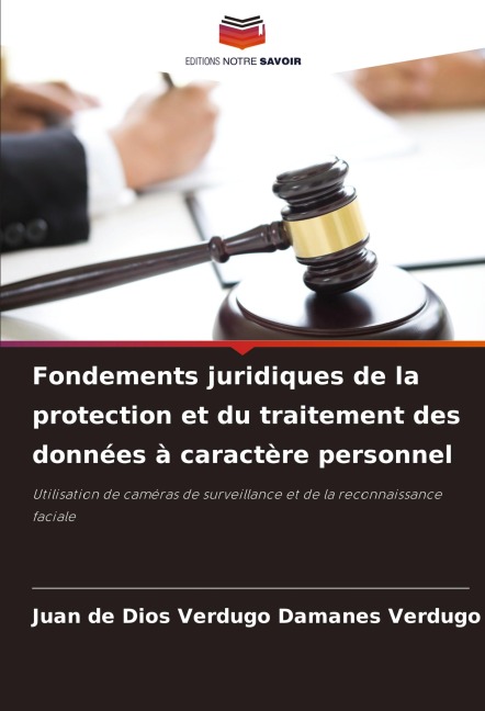 Fondements juridiques de la protection et du traitement des données à caractère personnel - Juan de Dios Verdugo Damanes Verdugo