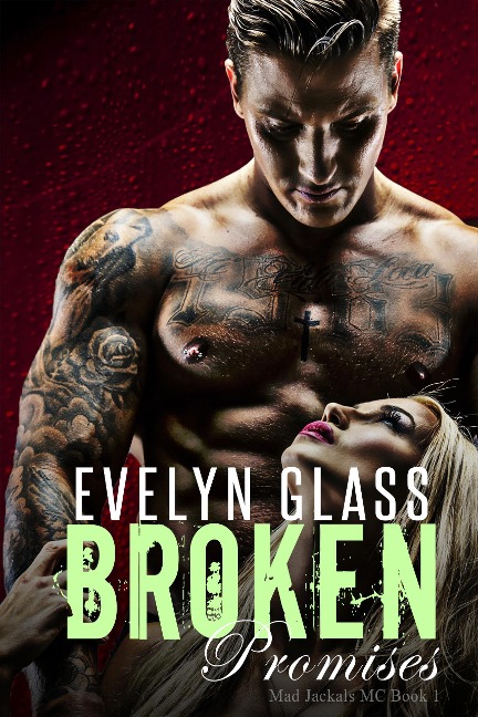 Broken Promises: A Bad Boy Motorcycle Club Romance (Mad Jackals MC, #1) - Evelyn Glass