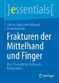 Frakturen der Mittelhand und Finger - Adrian Cavalcanti Kußmaul, Frank Unglaub