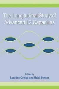 The Longitudinal Study of Advanced L2 Capacities - Lourdes Ortega, Heidi Byrnes