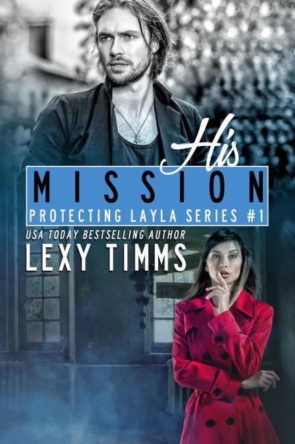 His Mission (Protecting Layla Series, #1) - Lexy Timms