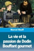 La vie et la passion de Dodin Bouffant gourmet - Marcel Rouff