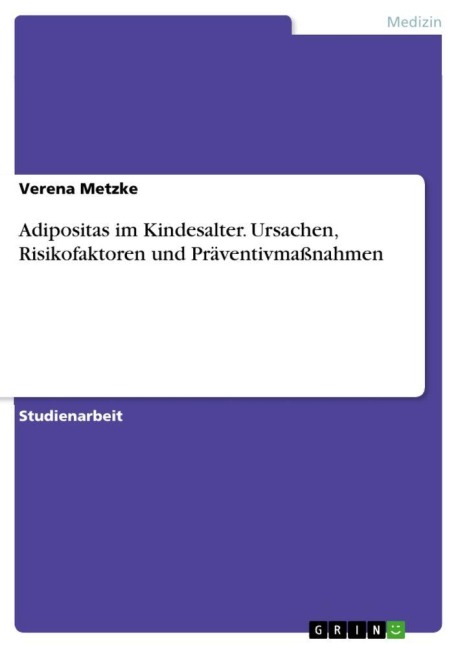 Adipositas im Kindesalter. Ursachen, Risikofaktoren und Präventivmaßnahmen - Verena Metzke