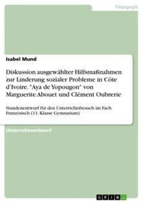 Diskussion ausgewählter Hilfsmaßnahmen zur Linderung sozialer Probleme in Côte d'Ivoire. "Aya de Yopougon" von Marguerite Abouet und Clément Oubrerie - Isabel Mund