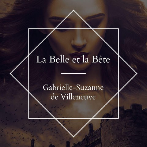 La belle et La bête - Gabrielle-Suzanne Barbot Gallon de Villeneuve