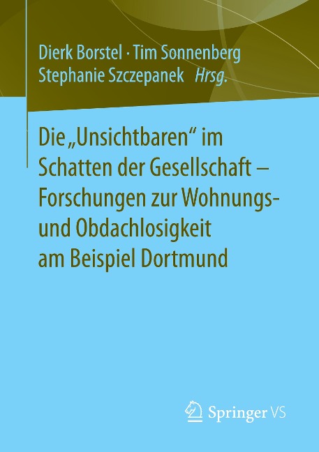 Die ¿Unsichtbaren¿ im Schatten der Gesellschaft - Forschungen zur Wohnungs- und Obdachlosigkeit am Beispiel Dortmund - 