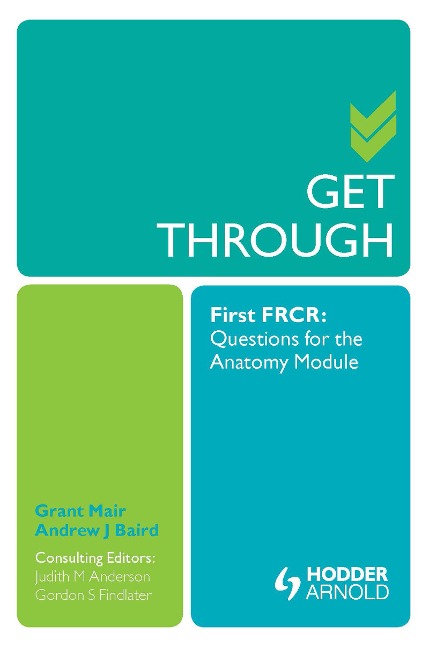 Get Through First FRCR: Questions for the Anatomy Module - Grant Mair, Gordon Findlater, Andrew Baird, Judith Anderson