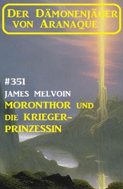 Moronthor und ¿die Krieger-Prinzessin: Der Dämonenjäger von Aranaque 351 - James Melvoin