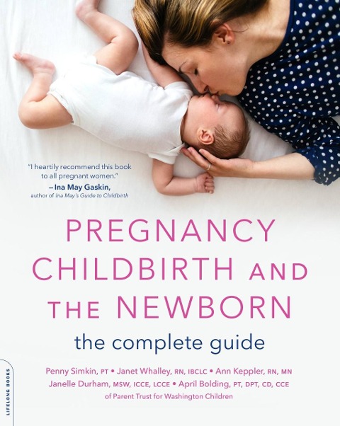 Pregnancy, Childbirth, and the Newborn - Penny Simkin, Ann Keppler, Janelle Durham, April Bolding, Janet Whalley