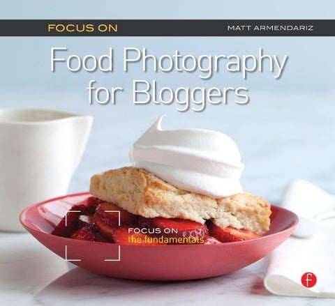 Focus on Food Photography for Bloggers - Matt Armendariz