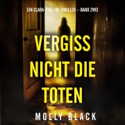 Cover-Bild zum Titel 'Vergiss Nicht Die Toten (Ein Clara-Pike-FBI-Thriller ¿ Band Zwei)' von 'Molly Black'
