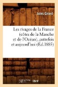 Les Rivages de la France (Côtes de la Manche Et de l'Océan), Autrefois Et Aujourd'hui (Éd.1885) - Jules Girard