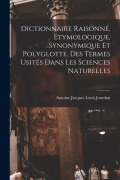 Cover-Bild zum Titel 'Dictionnaire Raisonné, Etymologique, Synonymique Et Polyglotte, Des Termes Usités Dans Les Sciences Naturelles' von 'Antoine Jacques Louis Jourdan'