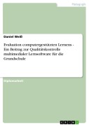 Cover-Bild zum Titel 'Evaluation computergestützten Lernens - Ein Beitrag zur Qualitätskontrolle multimedialer Lernsoftware für die Grundschule' von 'Daniel Weiß'