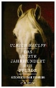 Cover-Bild zum Titel 'Das letzte Jahrhundert der Pferde' von 'Ulrich Raulff'