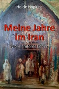 Cover-Bild zum Titel 'Meine Jahre im Iran' von 'Heide Hopkins'
