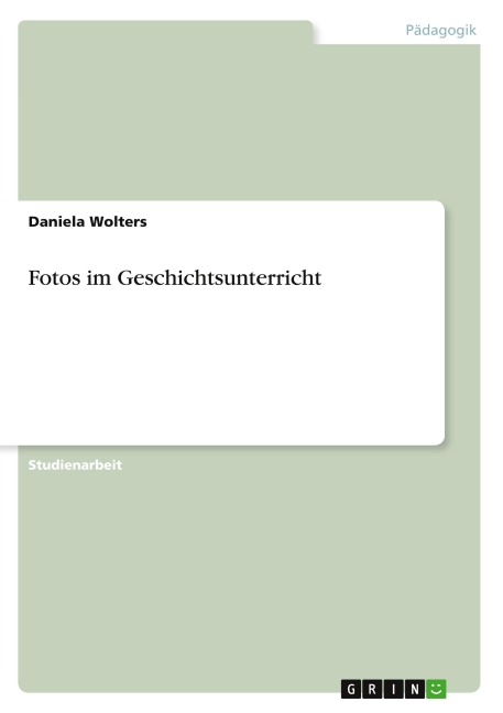 Fotos im Geschichtsunterricht - Daniela Wolters