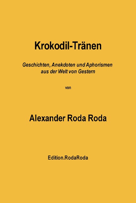 Krokodil-Tränen: Geschichten, Anekdoten und Aphorismen aus der Welt von Gestern - Alexander Roda Roda