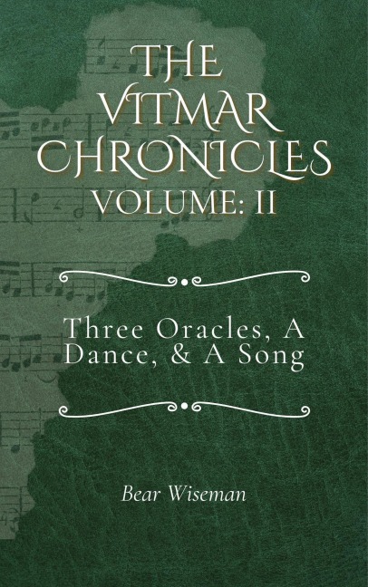 The Vitmar Chronicles, Volume II: Three Oracles, A Dance, & A Song - Bear Wiseman
