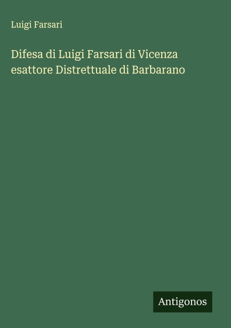 Difesa di Luigi Farsari di Vicenza esattore Distrettuale di Barbarano - Luigi Farsari