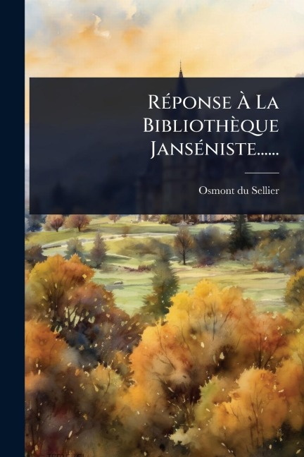 RÃ(c)ponse Ã La Bibliothèque JansÃ(c)niste...... - Osmont Du Sellier