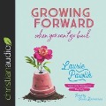 Growing Forward When You Can't Go Back Lib/E - Laurie Pawlik
