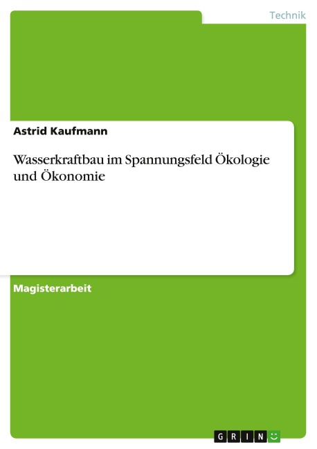 Wasserkraftbau im Spannungsfeld Ökologie und Ökonomie - Astrid Kaufmann
