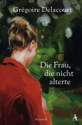 Cover-Bild zum Titel 'Die Frau, die nicht alterte' von 'Grégoire Delacourt'