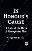 Cover-Bild zum Titel 'In Honour's Cause A Tale of the Days of George the First' von 'Fenn George Manville'