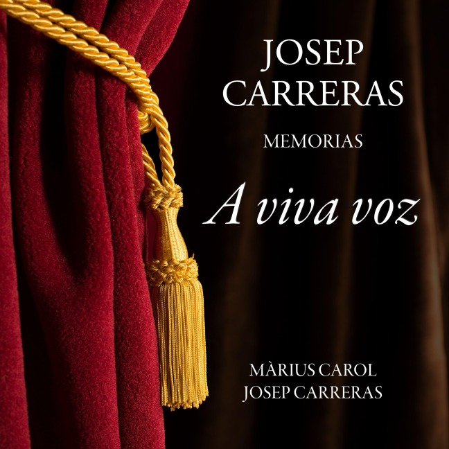 A viva voz. Josep Carreras, memorias - Màrius Carol