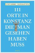 Cover-Bild zum Titel '111 Orte in Konstanz, die man gesehen haben muss' von 'Matz Kastning, Stefanie Knebel'