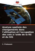 Cover-Bild zum Titel 'Analyse spatiale des changements dans l'utilisation et l'occupation des sols à l'aide de la RS et du SIG' von 'C. Prakasam'