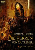 DIE HERREN VON OUTREMER - Robert E. Howard, Helmut W. Pesch