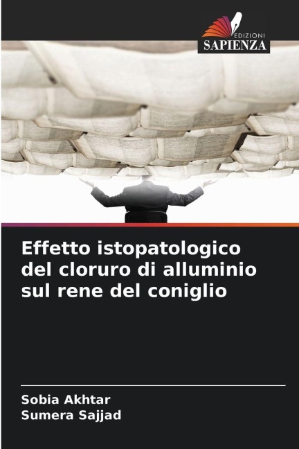 Effetto istopatologico del cloruro di alluminio sul rene del coniglio - Sobia Akhtar, Sumera Sajjad