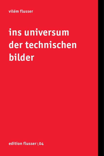 Ins Universum der technischen Bilder - Vilém Flusser