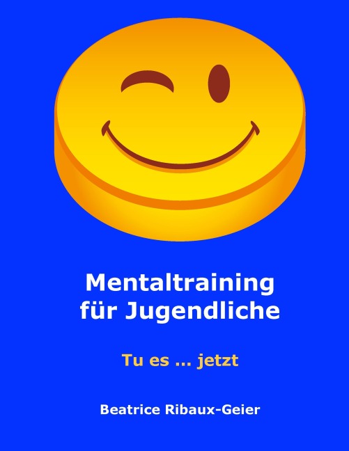 Mentaltraining für Jugendliche - Beatrice Ribaux-Geier