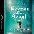 Echoes of an Angel Lib/E: The Miraculous True Story of a Boy Who Lost His Eyes But Could Still See - Aquanetta Gordon, Chris Macias