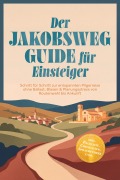 Cover-Bild zum Titel 'Der Jakobsweg Guide für Einsteiger: Schritt für Schritt zur entspannten Pilgerreise ohne Ballast, Blasen & Planungsstress von Routenwahl bis Ankunft - inkl. Packliste, Checklisten, Sprachführer uvm.' von 'Paul Reschofsky'